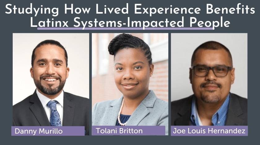 Studying How Lived Experience Benefits Latinx Systems-Impacted People