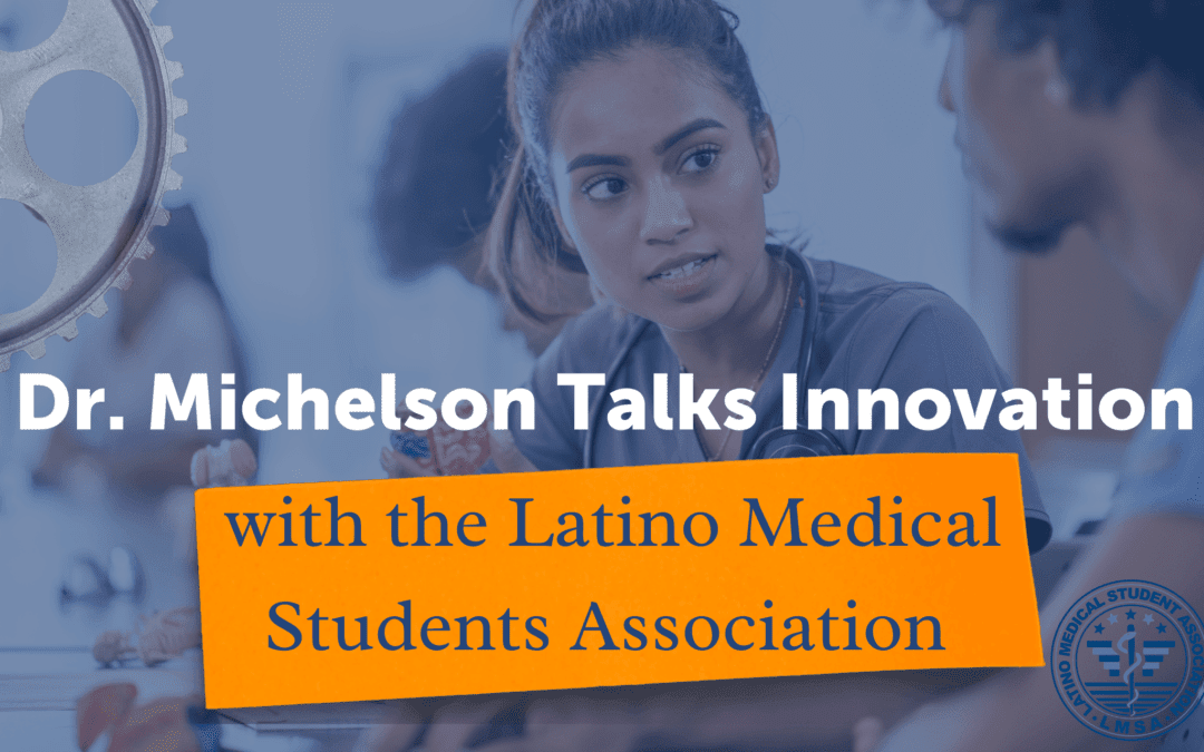 Dr. Gary K. Michelson Talks Innovation with the Latino Medical Students Association