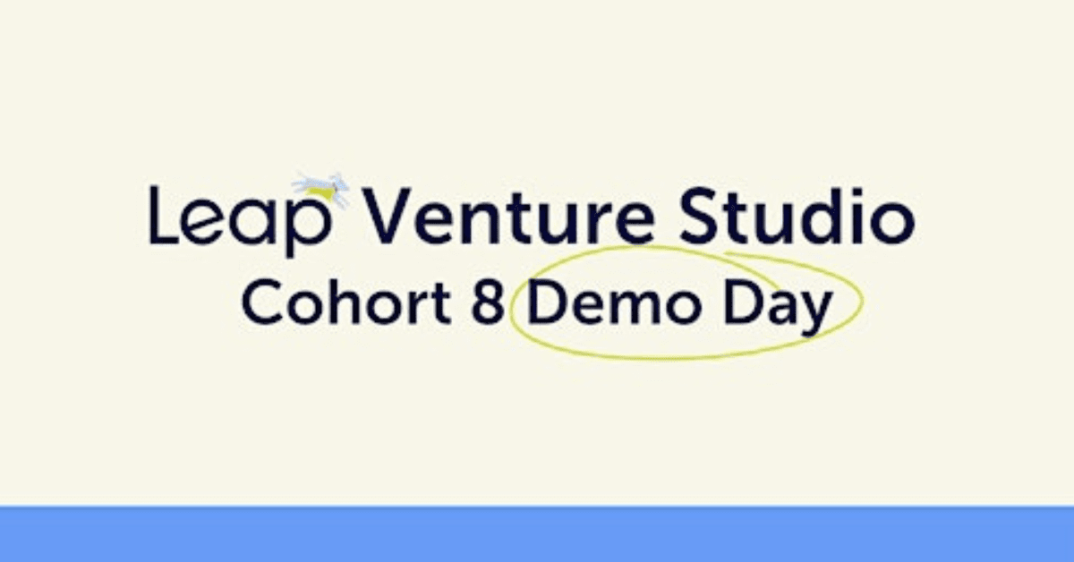 Leap Venture Studio Cohort 8 Demo Day