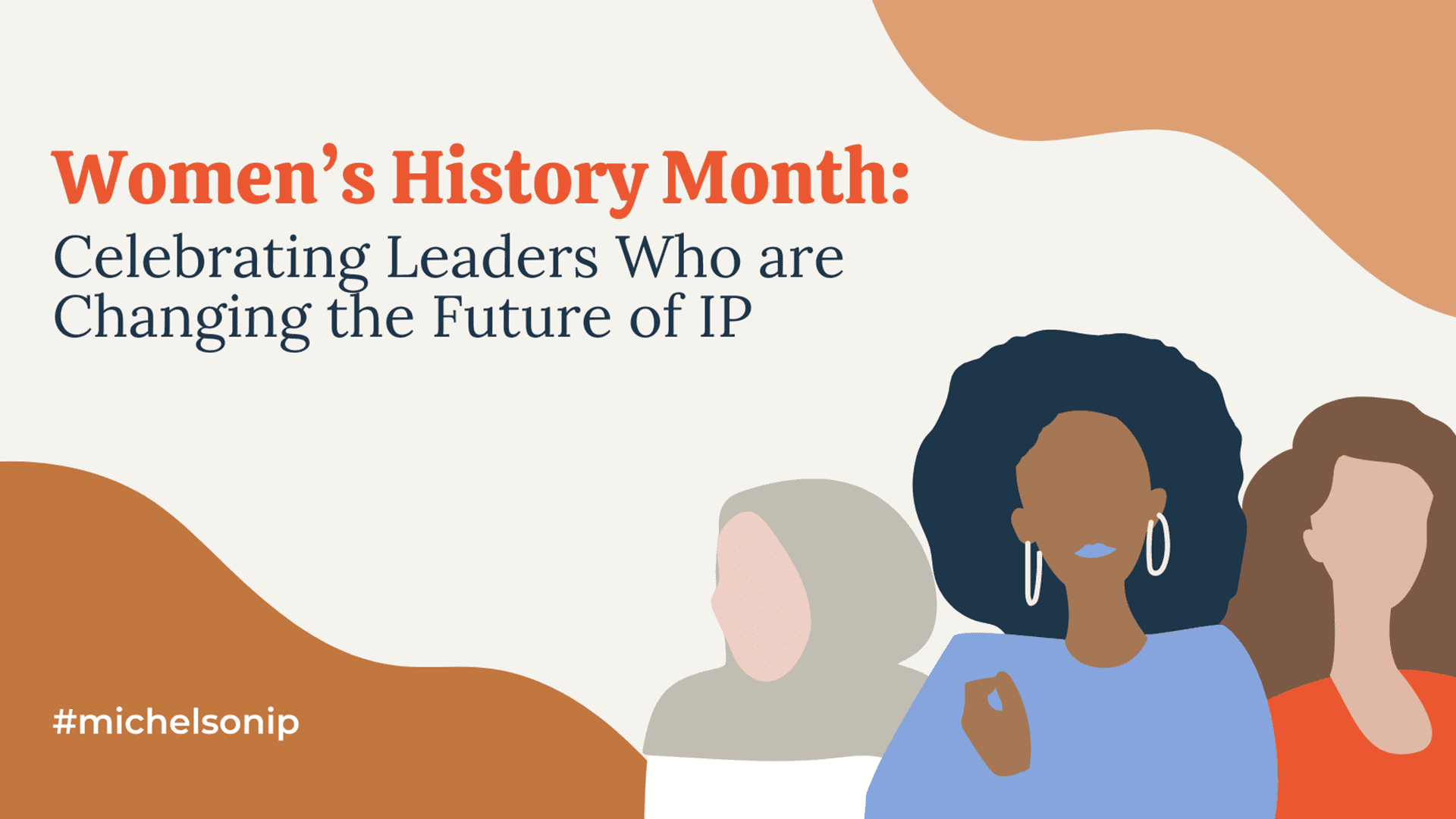 Women's History Month Leaders Who Are Changing the Future of Intellectual Property